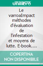 Le varroaImpact méthodes d'évaluation de l'infestation et moyens de lutte. E-book. Formato EPUB ebook