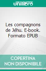 Les compagnons de Jéhu. E-book. Formato EPUB ebook di Alexandre Dumas