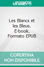 Les Blancs et les Bleus. E-book. Formato EPUB ebook