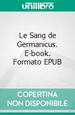 Le Sang de Germanicus. E-book. Formato EPUB ebook di Charles Ernest Beulé