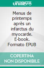 Menus de printemps après un infarctus du myocarde. E-book. Formato EPUB ebook di Cédric Ménard