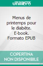 Menus de printemps pour le diabète. E-book. Formato EPUB ebook di Cédric Ménard