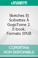 Sketches Et Scénettes À GogoTome 2. E-book. Formato EPUB ebook di L'Éclaireur