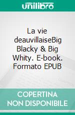 La vie deauvillaiseBig Blacky & Big Whity. E-book. Formato EPUB ebook di Abuela Véronique