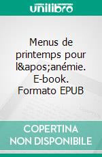 Menus de printemps pour l'anémie. E-book. Formato EPUB ebook di Cédric Menard