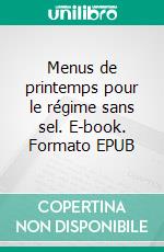 Menus de printemps pour le régime sans sel. E-book. Formato EPUB ebook di Cédric Menard