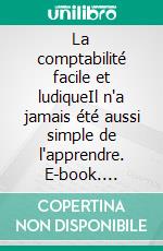 La comptabilité facile et ludiqueIl n'a jamais été aussi simple de l'apprendre. E-book. Formato EPUB ebook