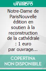 Notre-Dame de ParisNouvelle édition en soutien à la reconstruction de la cathédrale : 1 euro par ouvrage reversé pendant 1 an à la Fondation du Patrimoine. E-book. Formato EPUB ebook