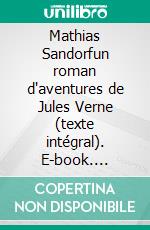 Mathias Sandorfun roman d'aventures de Jules Verne (texte intégral). E-book. Formato EPUB ebook di Jules Verne