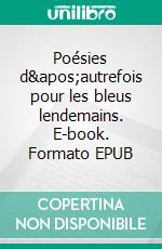 Poésies d'autrefois pour les bleus lendemains. E-book. Formato EPUB ebook di Tayeb Alain Boualam