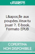 L'île aux poupées.Veux-tu jouer ?. E-book. Formato EPUB ebook di Matthieu Mercier