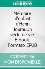 Mémoire d'enfant d'Henri JournuUn siècle de vie. E-book. Formato EPUB ebook di Claude Journu