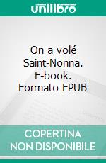 On a volé Saint-Nonna. E-book. Formato EPUB ebook