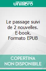 Le passage suivi de 2 nouvelles. E-book. Formato EPUB ebook