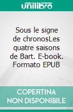 Sous le signe de chronosLes quatre saisons de Bart. E-book. Formato EPUB ebook di Pompeyo Gratacos