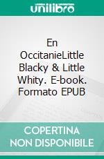 En OccitanieLittle Blacky & Little Whity. E-book. Formato EPUB ebook