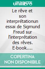 Le rêve et son interprétationun essai de Sigmund Freud sur l'interprétation des rêves. E-book. Formato EPUB ebook di Sigmund Freud