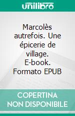 Marcolès autrefois. Une épicerie de village. E-book. Formato EPUB