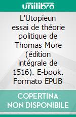 L'Utopieun essai de théorie politique de Thomas More (édition intégrale de 1516). E-book. Formato EPUB ebook di Thomas More