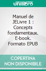 Manuel de JELivre 1 : Concepts fondamentaux. E-book. Formato EPUB ebook