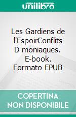 Les Gardiens de l'EspoirConflits D moniaques. E-book. Formato EPUB ebook di Florian Draven