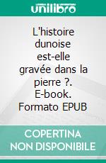 L'histoire dunoise est-elle gravée dans la pierre ?. E-book. Formato EPUB ebook