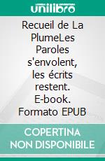 Recueil de La PlumeLes Paroles s'envolent, les écrits restent. E-book. Formato EPUB ebook
