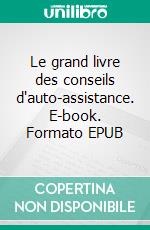 Le grand livre des conseils d'auto-assistance. E-book. Formato EPUB ebook