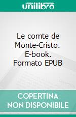 Le comte de Monte-Cristo. E-book. Formato EPUB ebook di Alexandre Dumas