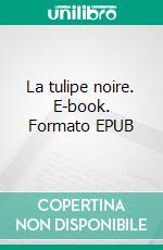 La tulipe noire. E-book. Formato EPUB ebook