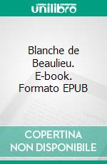 Blanche de Beaulieu. E-book. Formato EPUB ebook