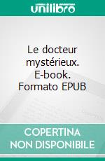 Le docteur mystérieux. E-book. Formato EPUB ebook