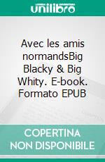 Avec les amis normandsBig Blacky & Big Whity. E-book. Formato EPUB ebook di Abuela Véronique