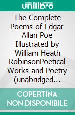 The Complete Poems of Edgar Allan Poe Illustrated by William Heath RobinsonPoetical Works and Poetry (unabridged versions). E-book. Formato EPUB ebook di Edgar Allan Poe