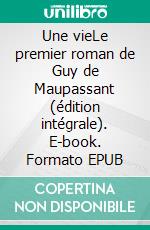 Une vieLe premier roman de Guy de Maupassant (édition intégrale). E-book. Formato EPUB ebook