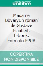 Madame BovaryUn roman de Gustave Flaubert. E-book. Formato EPUB ebook di Gustave Flaubert