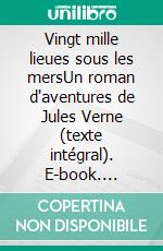 Vingt mille lieues sous les mersUn roman d'aventures de Jules Verne (texte intégral). E-book. Formato EPUB ebook