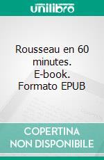 Rousseau en 60 minutes. E-book. Formato EPUB ebook di Walther Ziegler