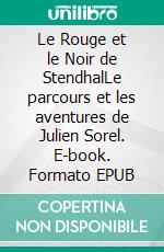 Le Rouge et le Noir de StendhalLe parcours et les aventures de Julien Sorel. E-book. Formato EPUB ebook