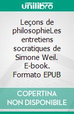 Leçons de philosophieLes entretiens socratiques de Simone Weil. E-book. Formato EPUB ebook