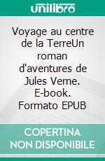 Voyage au centre de la TerreUn roman d'aventures de Jules Verne. E-book. Formato EPUB ebook