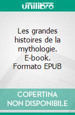 Les grandes histoires de la mythologie. E-book. Formato EPUB ebook