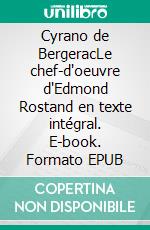 Cyrano de BergeracLe chef-d'oeuvre d'Edmond Rostand en texte intégral. E-book. Formato EPUB ebook di Edmond Rostand