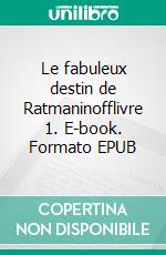 Le fabuleux destin de Ratmaninofflivre 1. E-book. Formato EPUB ebook di Bruno Catier