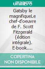 Gatsby le magnifiqueLe chef-d'oeuvre de F. Scott Fitzgerald (édition intégrale). E-book. Formato EPUB ebook