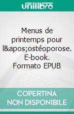 Menus de printemps pour l'ostéoporose. E-book. Formato EPUB ebook di Cédric Ménard