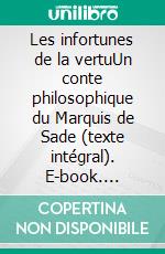 Les infortunes de la vertuUn conte philosophique du Marquis de Sade (texte intégral). E-book. Formato EPUB ebook