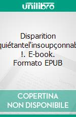 Disparition inquiétantel'insoupçonnable !. E-book. Formato EPUB ebook