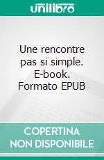 Une rencontre pas si simple. E-book. Formato EPUB