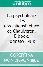 La psychologie des révolutionsPréface de Chaulveron. E-book. Formato EPUB ebook di Gustave LeBon